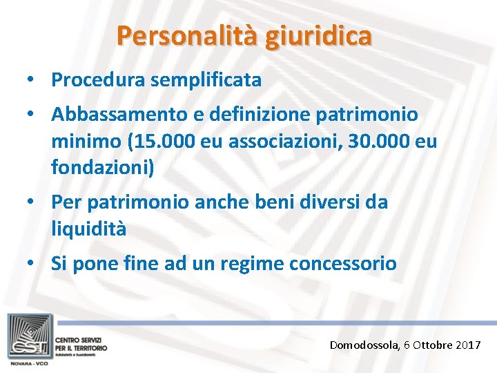 Personalità giuridica • Procedura semplificata • Abbassamento e definizione patrimonio minimo (15. 000 eu