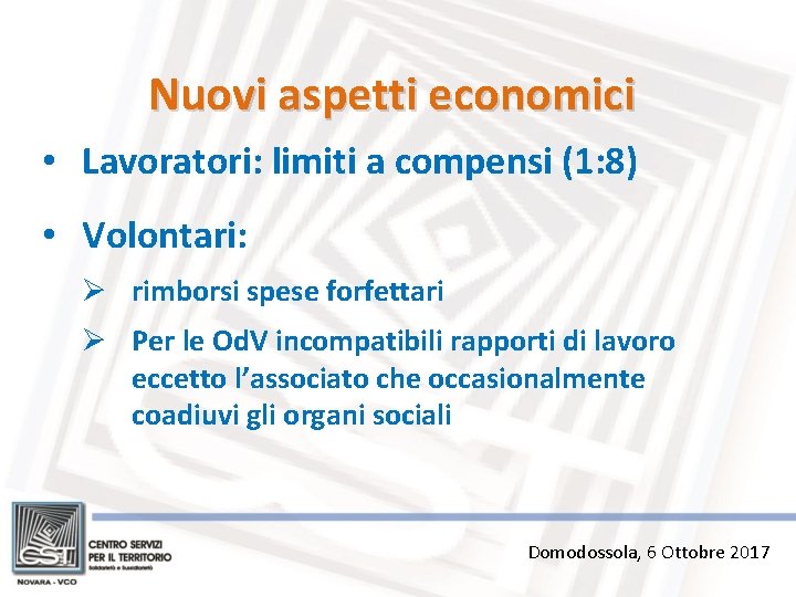 Nuovi aspetti economici • Lavoratori: limiti a compensi (1: 8) • Volontari: Ø rimborsi