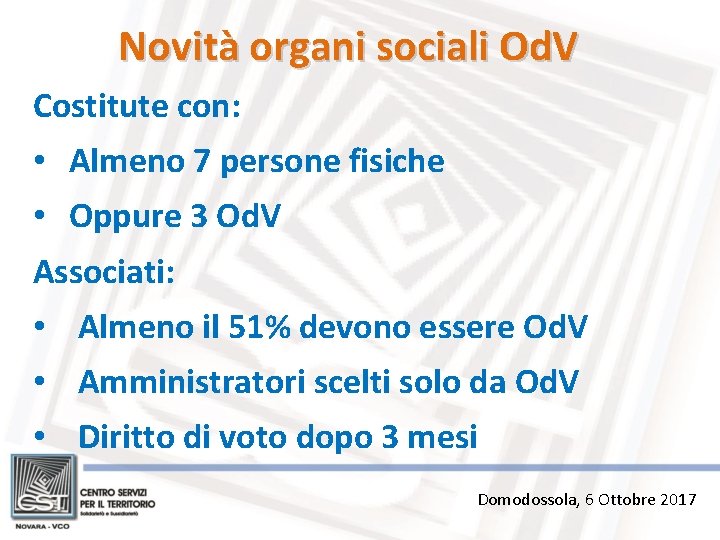 Novità organi sociali Od. V Costitute con: • Almeno 7 persone fisiche • Oppure