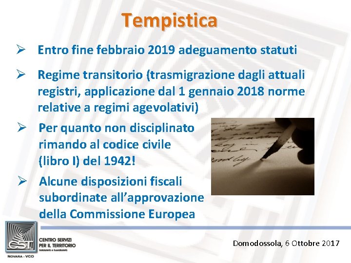 Tempistica Ø Entro fine febbraio 2019 adeguamento statuti Ø Regime transitorio (trasmigrazione dagli attuali