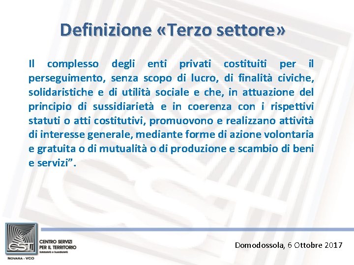 Definizione «Terzo settore» Il complesso degli enti privati costituiti per il perseguimento, senza scopo