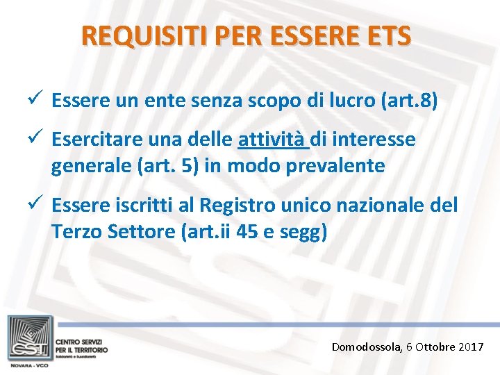 REQUISITI PER ESSERE ETS ü Essere un ente senza scopo di lucro (art. 8)