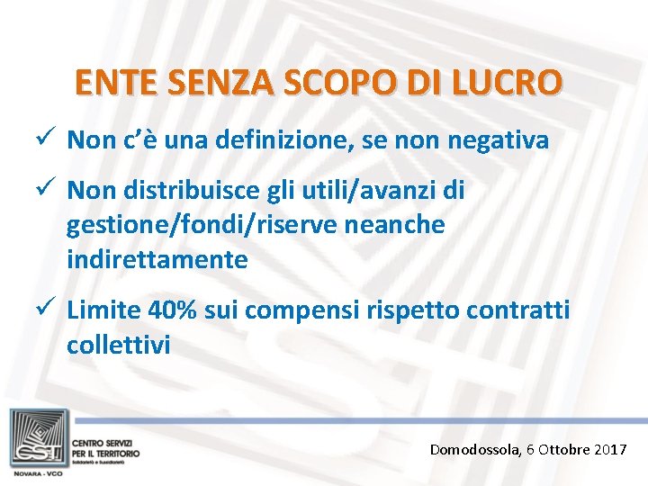 ENTE SENZA SCOPO DI LUCRO ü Non c’è una definizione, se non negativa ü