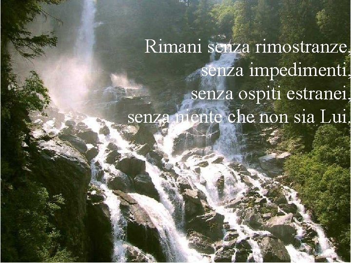 Rimani senza rimostranze, senza impedimenti, senza “ospiti” estranei, senza ospiti estranei, senza niente che