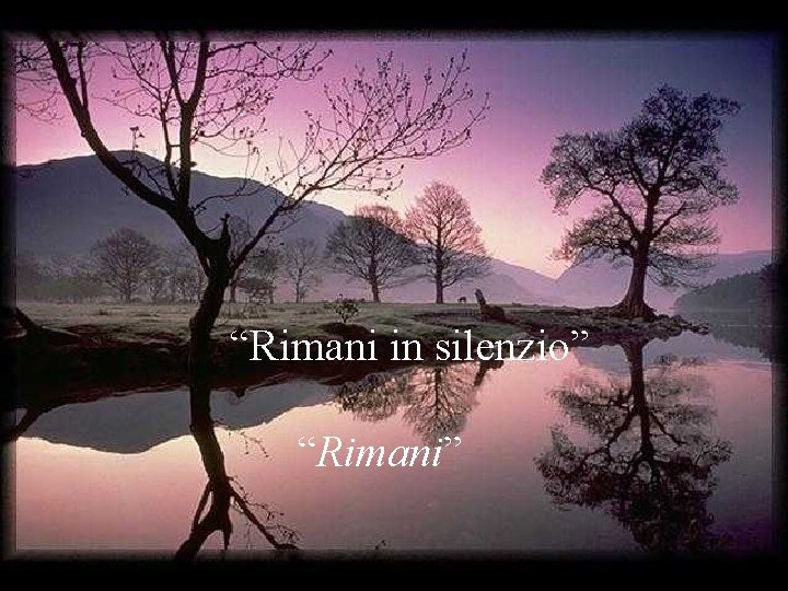 “Rimani in silenzio” “Rimani” 