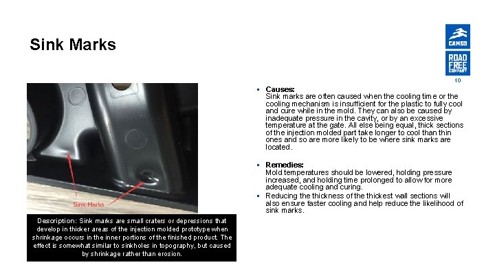 Sink Marks 10 § Causes: Sink marks are often caused when the cooling time