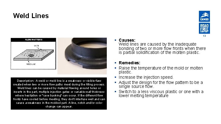 Weld Lines 13 § Causes: Weld lines are caused by the inadequate bonding of