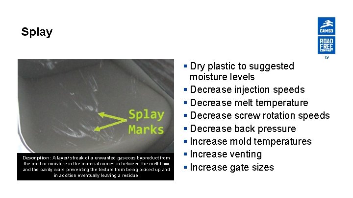 Splay 19 Description: A layer/ streak of a unwanted gaseous byproduct from the melt