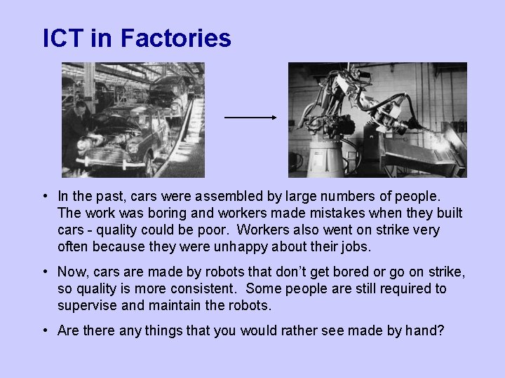 ICT in Factories • In the past, cars were assembled by large numbers of