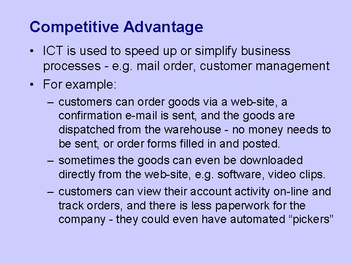 Competitive Advantage • ICT is used to speed up or simplify business processes -