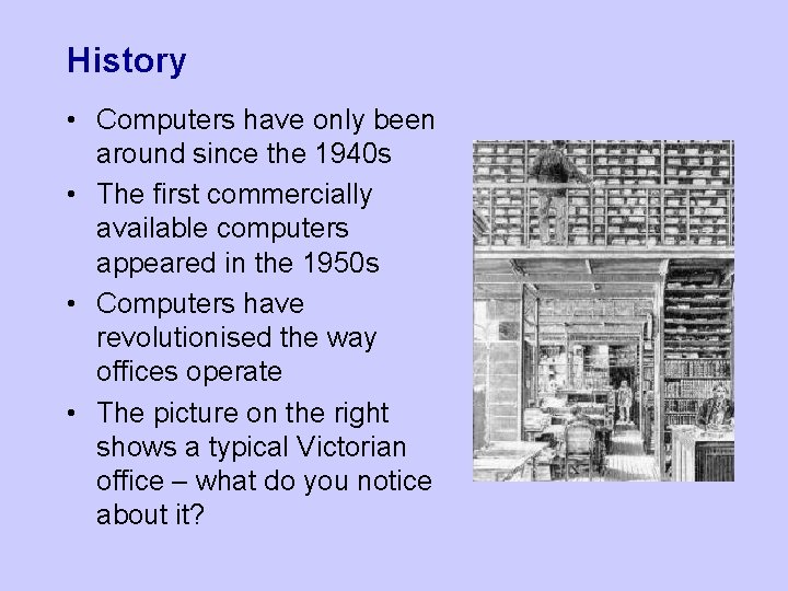 History • Computers have only been around since the 1940 s • The first