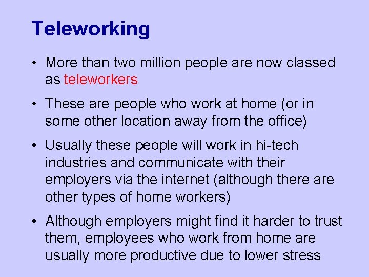 Teleworking • More than two million people are now classed as teleworkers • These