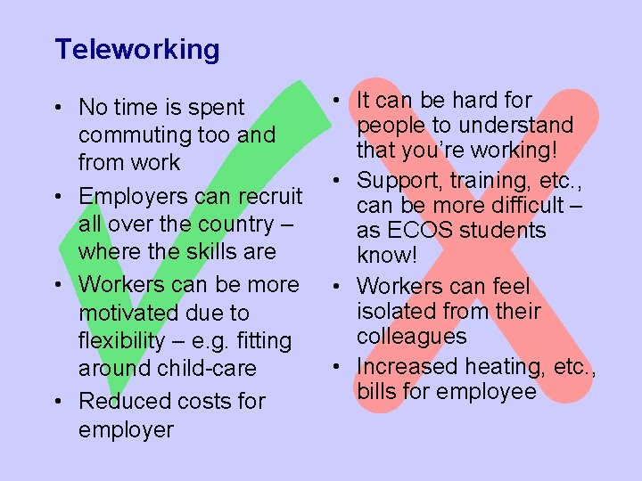 Teleworking • No time is spent commuting too and from work • Employers can