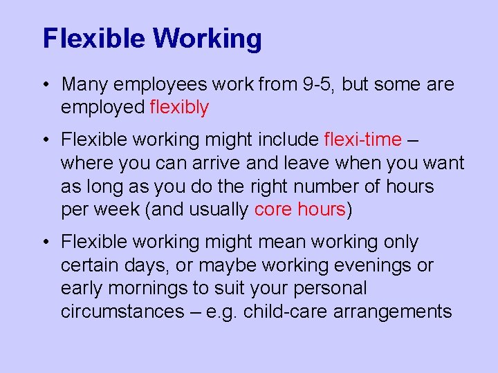 Flexible Working • Many employees work from 9 -5, but some are employed flexibly