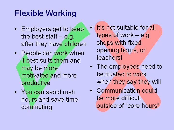 Flexible Working • Employers get to keep • It’s not suitable for all types