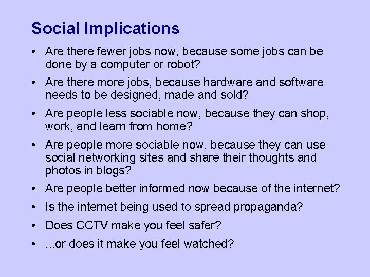 Social Implications • Are there fewer jobs now, because some jobs can be done