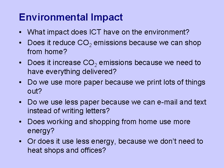 Environmental Impact • What impact does ICT have on the environment? • Does it