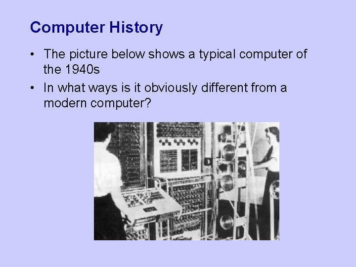 Computer History • The picture below shows a typical computer of the 1940 s