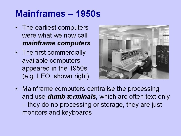 Mainframes – 1950 s • The earliest computers were what we now call mainframe