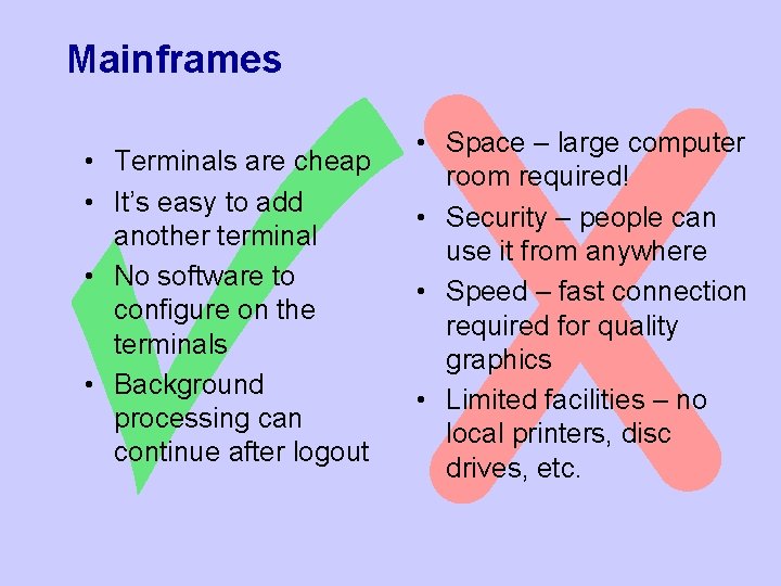 Mainframes • Terminals are cheap • It’s easy to add another terminal • No