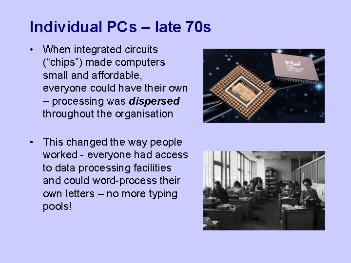 Individual PCs – late 70 s • When integrated circuits (“chips”) made computers small