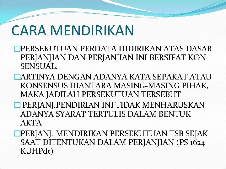 CARA MENDIRIKAN �PERSEKUTUAN PERDATA DIDIRIKAN ATAS DASAR PERJANJIAN DAN PERJANJIAN INI BERSIFAT KON SENSUAL.