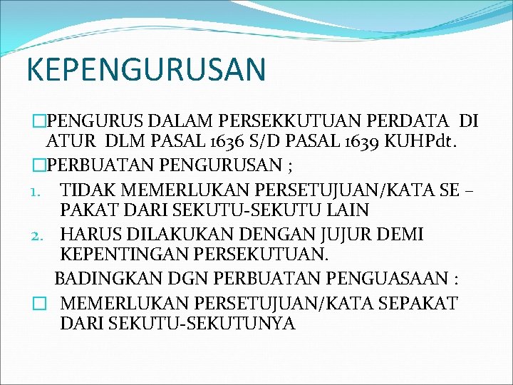 KEPENGURUSAN �PENGURUS DALAM PERSEKKUTUAN PERDATA DI ATUR DLM PASAL 1636 S/D PASAL 1639 KUHPdt.