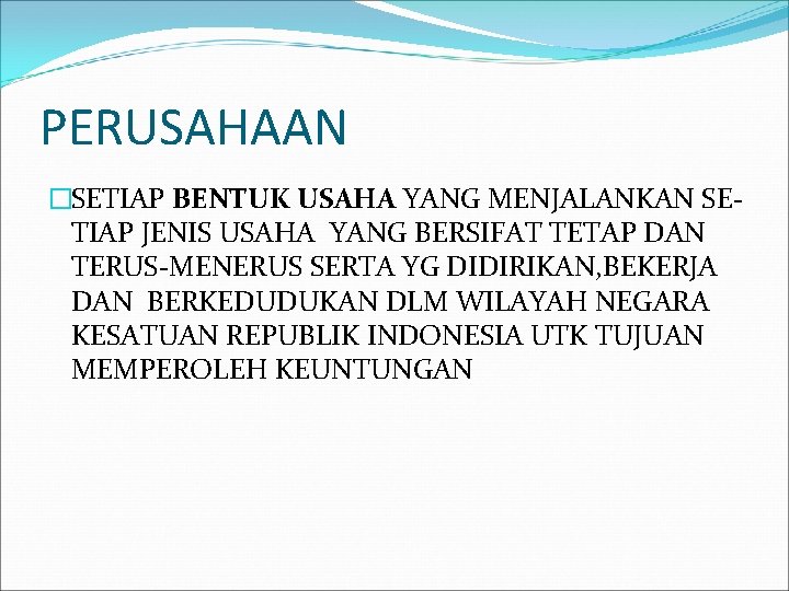 PERUSAHAAN �SETIAP BENTUK USAHA YANG MENJALANKAN SETIAP JENIS USAHA YANG BERSIFAT TETAP DAN TERUS-MENERUS