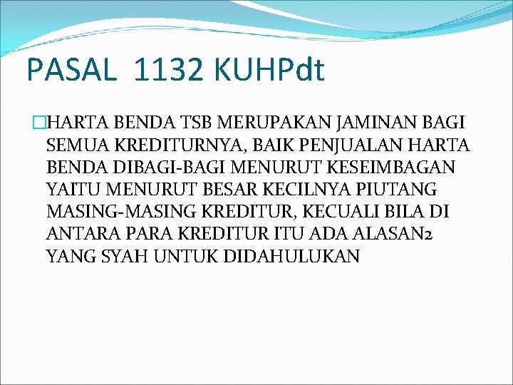 PASAL 1132 KUHPdt �HARTA BENDA TSB MERUPAKAN JAMINAN BAGI SEMUA KREDITURNYA, BAIK PENJUALAN HARTA