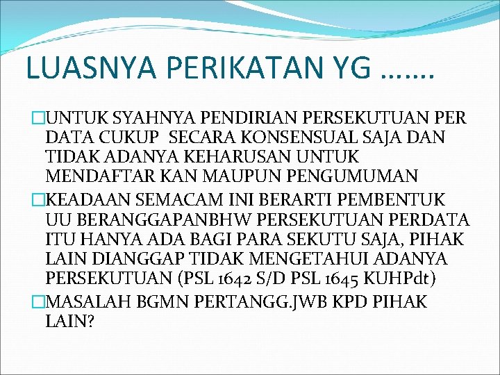 LUASNYA PERIKATAN YG ……. �UNTUK SYAHNYA PENDIRIAN PERSEKUTUAN PER DATA CUKUP SECARA KONSENSUAL SAJA