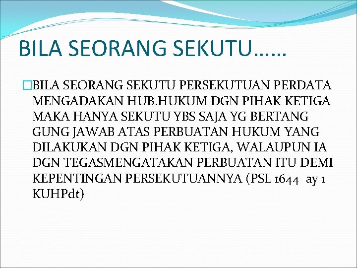 BILA SEORANG SEKUTU…… �BILA SEORANG SEKUTU PERSEKUTUAN PERDATA MENGADAKAN HUB. HUKUM DGN PIHAK KETIGA