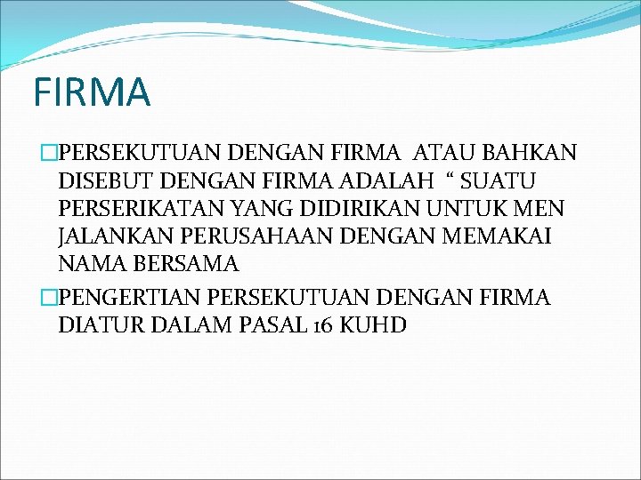 FIRMA �PERSEKUTUAN DENGAN FIRMA ATAU BAHKAN DISEBUT DENGAN FIRMA ADALAH “ SUATU PERSERIKATAN YANG