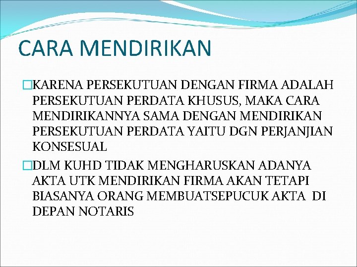 CARA MENDIRIKAN �KARENA PERSEKUTUAN DENGAN FIRMA ADALAH PERSEKUTUAN PERDATA KHUSUS, MAKA CARA MENDIRIKANNYA SAMA