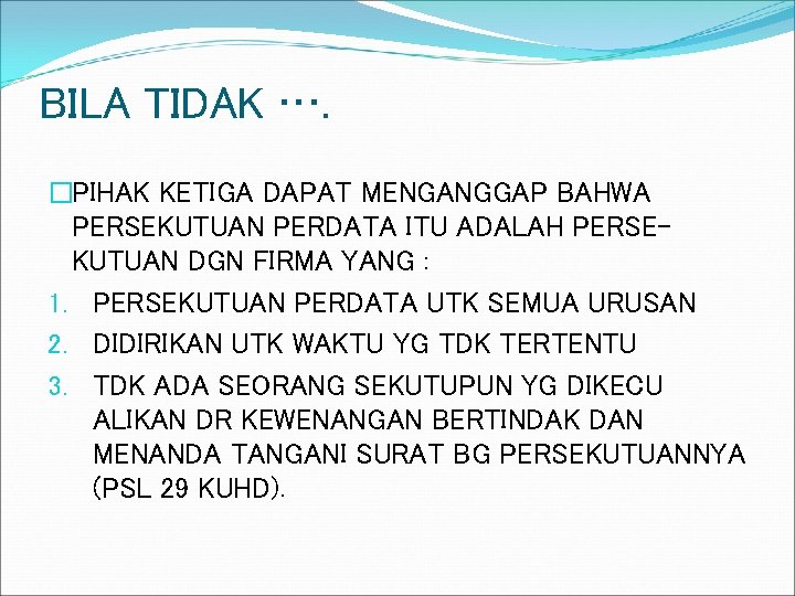BILA TIDAK …. �PIHAK KETIGA DAPAT MENGANGGAP BAHWA PERSEKUTUAN PERDATA ITU ADALAH PERSEKUTUAN DGN