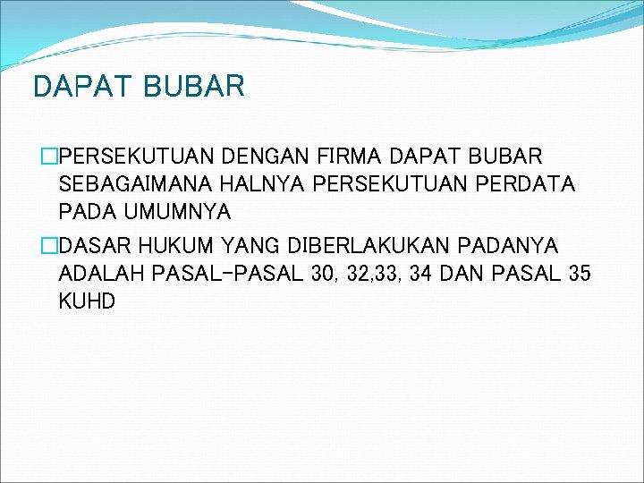 DAPAT BUBAR �PERSEKUTUAN DENGAN FIRMA DAPAT BUBAR SEBAGAIMANA HALNYA PERSEKUTUAN PERDATA PADA UMUMNYA �DASAR