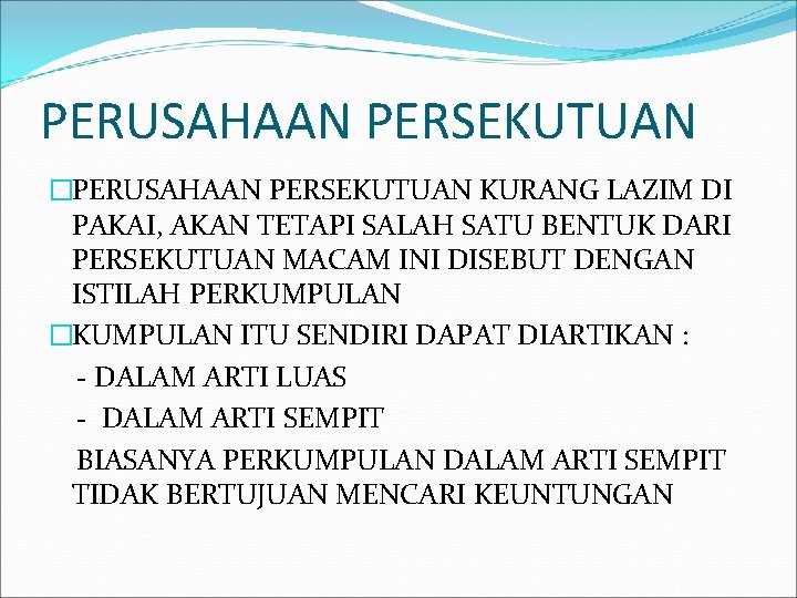 PERUSAHAAN PERSEKUTUAN �PERUSAHAAN PERSEKUTUAN KURANG LAZIM DI PAKAI, AKAN TETAPI SALAH SATU BENTUK DARI