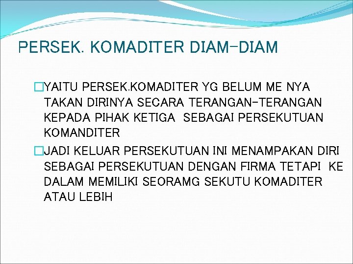 PERSEK. KOMADITER DIAM-DIAM �YAITU PERSEK. KOMADITER YG BELUM ME NYA TAKAN DIRINYA SECARA TERANGAN-TERANGAN