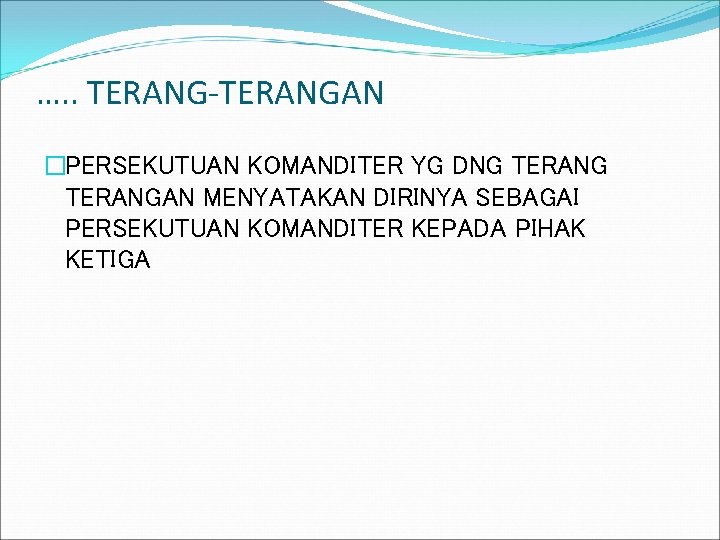 …. . TERANG-TERANGAN �PERSEKUTUAN KOMANDITER YG DNG TERANGAN MENYATAKAN DIRINYA SEBAGAI PERSEKUTUAN KOMANDITER KEPADA