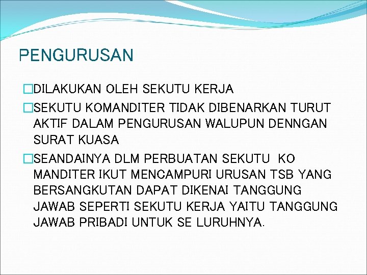 PENGURUSAN �DILAKUKAN OLEH SEKUTU KERJA �SEKUTU KOMANDITER TIDAK DIBENARKAN TURUT AKTIF DALAM PENGURUSAN WALUPUN