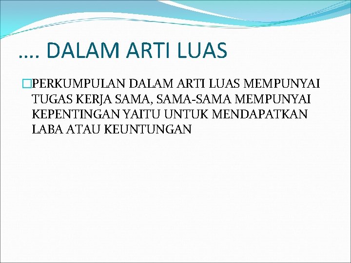 …. DALAM ARTI LUAS �PERKUMPULAN DALAM ARTI LUAS MEMPUNYAI TUGAS KERJA SAMA, SAMA-SAMA MEMPUNYAI
