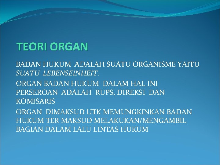 TEORI ORGAN BADAN HUKUM ADALAH SUATU ORGANISME YAITU SUATU LEBENSEINHEIT. ORGAN BADAN HUKUM DALAM