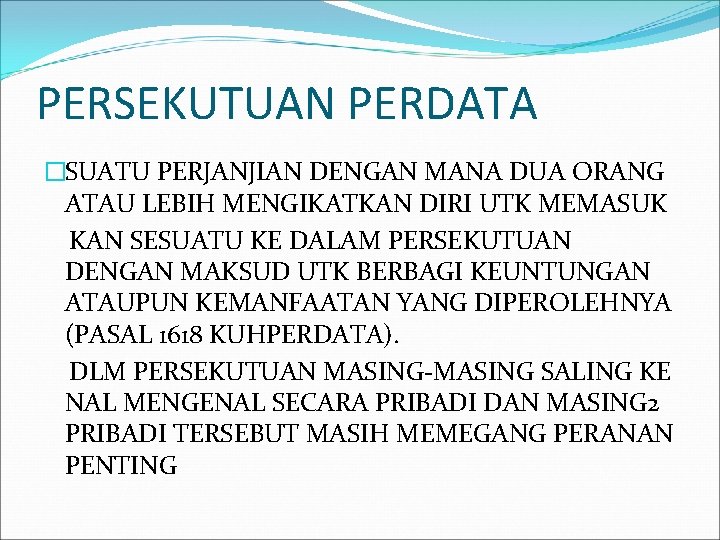 PERSEKUTUAN PERDATA �SUATU PERJANJIAN DENGAN MANA DUA ORANG ATAU LEBIH MENGIKATKAN DIRI UTK MEMASUK
