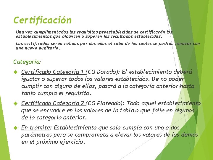 Certificación Una vez cumplimentados los requisitos preestablecidos se certificarán los establecimientos que alcancen o