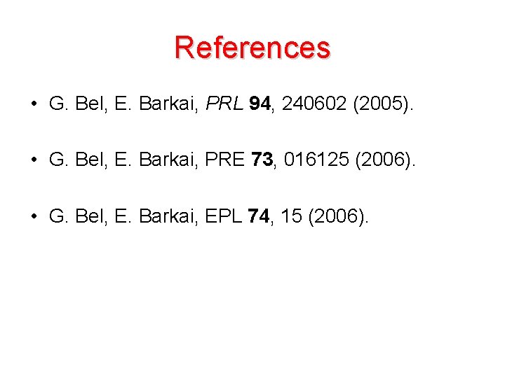 References • G. Bel, E. Barkai, PRL 94, 240602 (2005). • G. Bel, E.