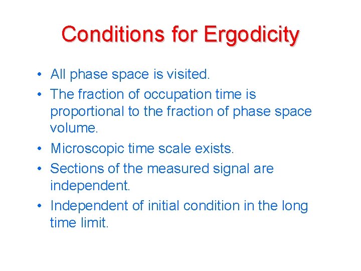 Conditions for Ergodicity • All phase space is visited. • The fraction of occupation