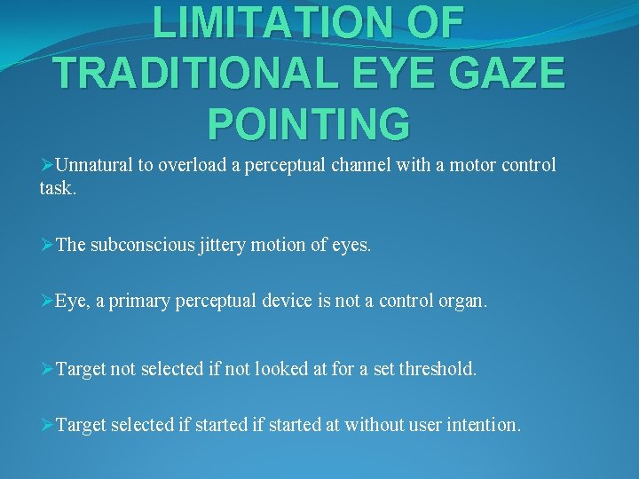 LIMITATION OF TRADITIONAL EYE GAZE POINTING ØUnnatural to overload a perceptual channel with a