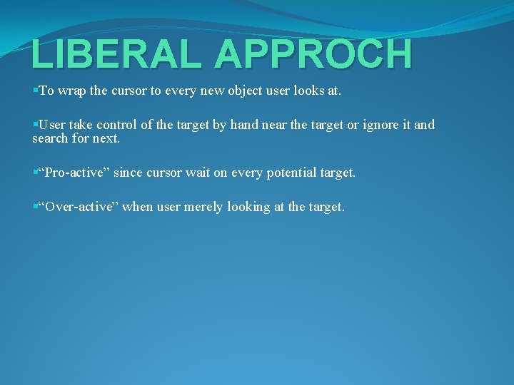 LIBERAL APPROCH §To wrap the cursor to every new object user looks at. §User