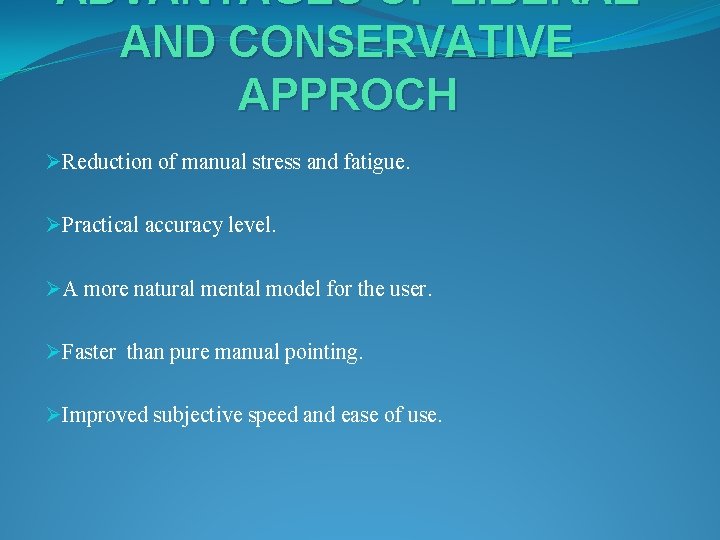 ADVANTAGES OF LIBERAL AND CONSERVATIVE APPROCH ØReduction of manual stress and fatigue. ØPractical accuracy