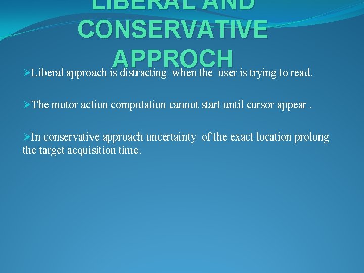 LIBERAL AND CONSERVATIVE APPROCH ØLiberal approach is distracting when the user is trying to