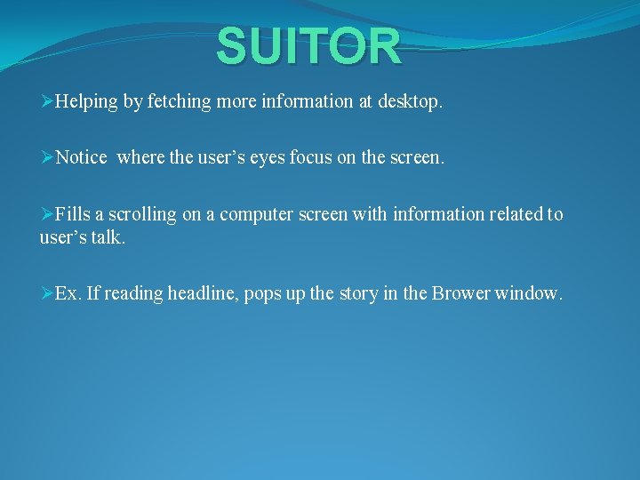 SUITOR ØHelping by fetching more information at desktop. ØNotice where the user’s eyes focus